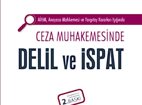 AİHM, Anayasa Mahkemesi ve Yargıtay Kararları Işığında Ceza Muhakemesinde Delil ve İspat